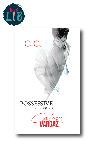 Possessive Series Book 5, Calyx Vargaz BY C.C.